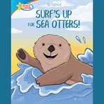 Surf's Up for Sea Otters / All About Otters cover image