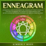 Enneagram. An Essential Guide to Unlocking the 9 Personality Types to Increase Your Self-Awareness and Understa cover image