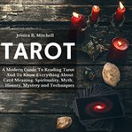 Tarot. Modern Guide To Reading Tarot And To Know Everything About Card Meaning, cover image