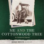 Me and the cottonwood tree : an untethered boyhood cover image