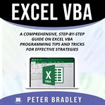 Excel vba. A Comprehensive, Step-By-Step  Guide on Excel VBA Programming Tips and Tricks for Effective Strategi cover image