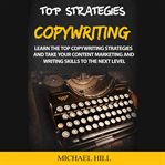 Copywriting. Learn the Top Copywriting Strategies and Take Your Content Marketing and Writing Skills to the Next cover image