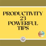 Productivity: 23 powerful tips cover image