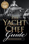 The yacht chef guide. The Ultimate Guide to Becoming a Yacht Chef cover image
