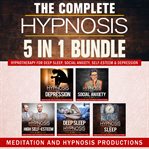The complete hypnosis 5 in 1 bundle. Hypnotherapy for Deep Sleep, Social Anxiety, Self-Esteem & Depression cover image