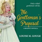 The gentleman's proposal. A Regency Novella cover image