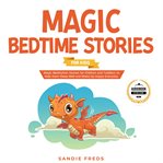 Magic bedtime stories for kids. Magic Meditation Stories for Children and Toddlers to Help Them Sleep Well and Wake Up Happy Everyda cover image