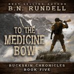 To the Medicine Bow cover image
