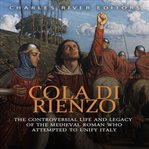Cola di rienzo: the controversial life and legacy of the medieval roman who attempted to unify italy cover image