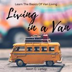 Living in a van. Learn the basics of van living cover image