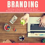 Branding. Starting a Business With Top Brand Strategies and Build Successful Product cover image