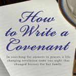 How to write a covenant. In searching for answers to prayer, a life changing revelation came one night that changed history f cover image