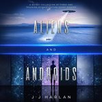 Aliens and androids. A Quirky Collection of Funny and Touching Science Fiction Short Stories cover image