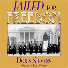 Jailed for Freedom: American Women Win the Vote by 