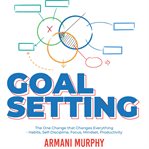 Goal setting. The One Change that Changes Everything - Habits, Self-Discipline, Focus, Mindset, Productivity cover image