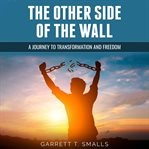 The other side of the wall. A Journey to Transformation and Freedom cover image