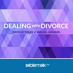 Dealing with divorce. Difficult Issues // Biblical Answers cover image