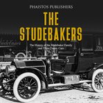 Studebakers, the: the history of the studebaker family and their classic cars cover image