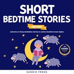 Short bedtime stories for kids. Collection of Sleep Meditation Stories to Achieve Beatiful Dream Nights cover image