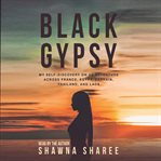 Black gypsy. My Self-Discovery on an Adventure across France, Egypt, Bahrain, Thailand, and Laos cover image