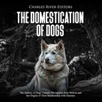 The domestication of dogs: the history of dogs' genetic divergence from wolves and the origins o cover image