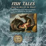 Fish tales (from the belly of the whale) : fifty of the greatest misconceptions ever blamed on the Bible : hook, line, and sinker #50-1 cover image