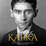 Franz kafka. The Life and Legacy of One of the 20th Century's Most Influential Writers cover image