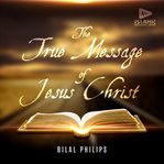 The true message of Jesus Christ cover image