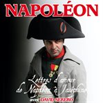 Lettres d'amour de napoléon bonaparte à joséphine de beauharnais. Interprété en Francais par David Serero cover image