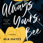 Always yours, bee. From Accident to Affair to the Ever-After cover image