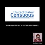 United states censuous bureau. The Adventures of a 2020 Census Enumerator cover image