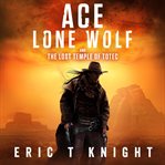 Ace lone wolf and the lost temple of totec cover image