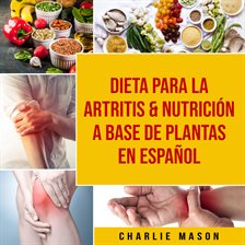 Cover image for Dieta para la artritis & Nutrición a base de plantas En Español