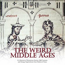Cover image for The Weird Middle Ages: A Collection of Mysterious Stories, Odd Customs, and Strange Superstition
