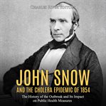John snow and the cholera epidemic of 1854: the history of the outbreak and its impact on public cover image
