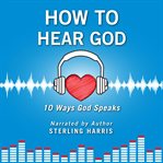 How to hear god, 10 ways god speaks. How to Hear God's Voice cover image