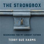 The strongbox. Searching For My Absent Father cover image