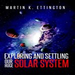Exploring and settling our huge solar system cover image