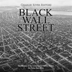 Black Wall Street : The History of the Greenwood District Before the Tulsa Race Riot cover image
