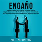 Engaño: una guía esencial para entender cómo las personas maquiavélicas pueden ocultar la verdad cover image