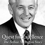 Quest for excellence. The Arthur A. Dugoni Story cover image