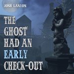 The ghost had an early check-out cover image