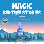 Magic bedtime stories for kids. Short Magic and Fantasy Tales to Help Your Children Relaxing & Falling Asleep Fast cover image