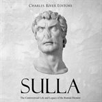 Sulla: the controversial life and legacy of the roman dictator cover image