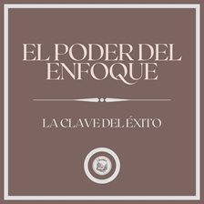 Cover image for El Poder del Enfoque: La Clave del Éxito