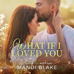 What if I loved you cover image