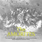 The amorites: the history and legacy of the nomads who conquered mesopotamia and established the cover image