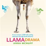 Llama drama. A Two-Woman, 5,500-Mile Cycling Adventure Through South America cover image