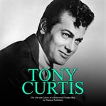 Tony curtis: the life and career of a hollywood golden boy cover image