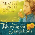 Blowing on dandelions : love blossoms in Oregon cover image